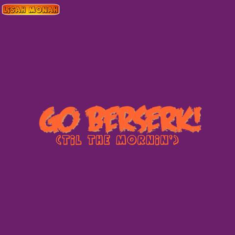 Go Berserk (Til the Mornin') (Radio Edit)
