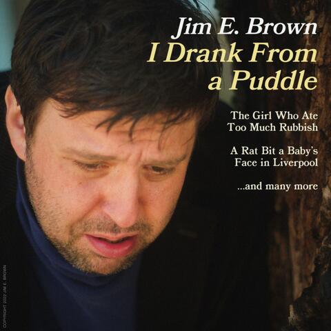 I Drank From a Puddle