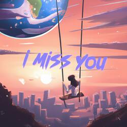 i miss you