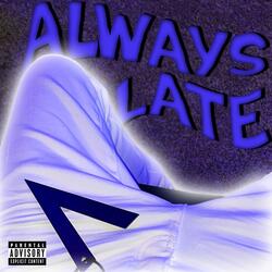 Always Late