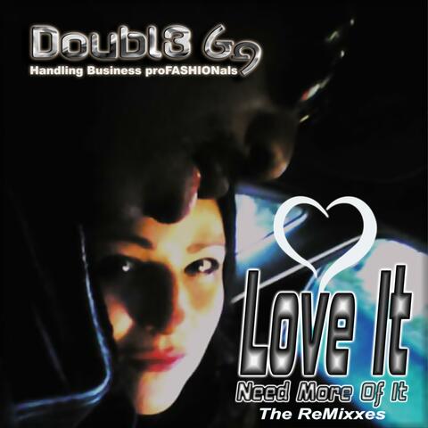 Love It (Need More Of It) *The ReMixxes*