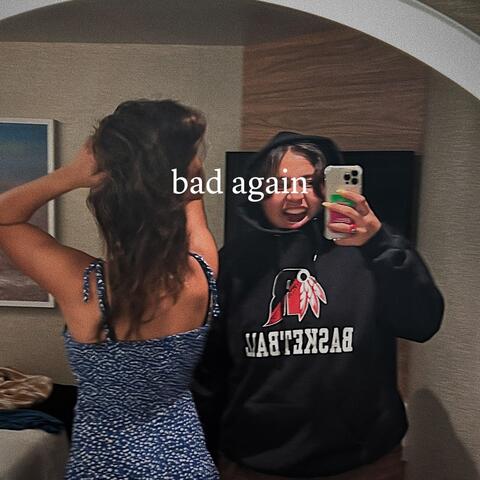 bad again