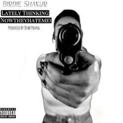 Lately Thinking (NowTheyHateMe)