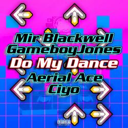 Do My Dance (feat. Aerial Ace, GameboyJones & Ciyo)