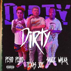 Dirty (feat. Sauce Walka & Peso Peso)
