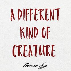 A Different Kind Of Creature