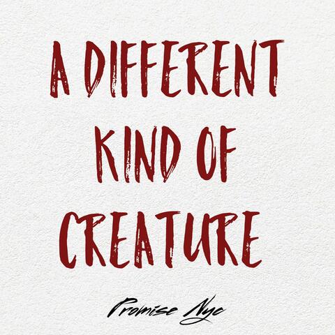 A Different Kind Of Creature