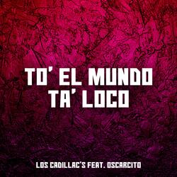 To' El Mundo Ta' Loco (feat. Oscarcito)