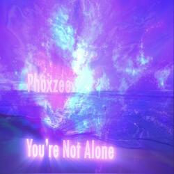 You're Not Alone