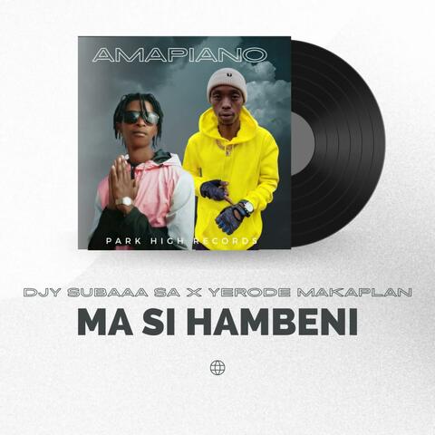 Ma Si Hambeni (feat. Yerode Makaplan)