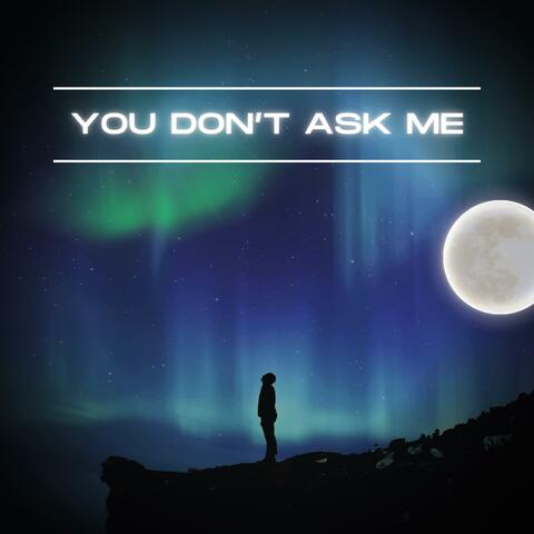 You Don't Ask Me