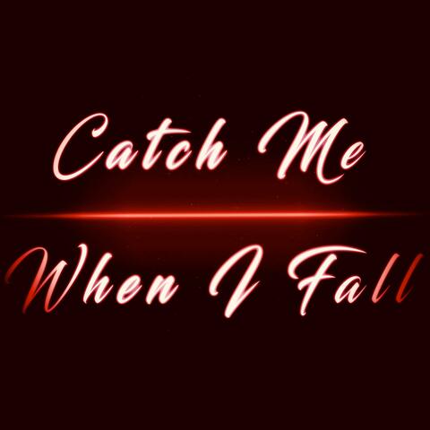Catch Me When I Fall