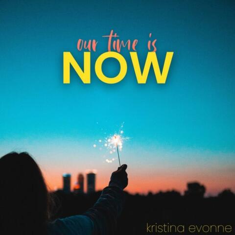 Our Time Is Now
