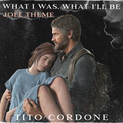 Joel Theme (What I Was, What I'll Be) [Inspired by "The Last Of Us"]