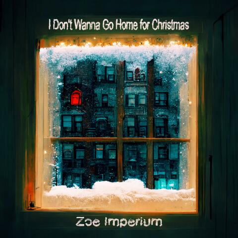 I Don't Wanna Go Home For Christmas