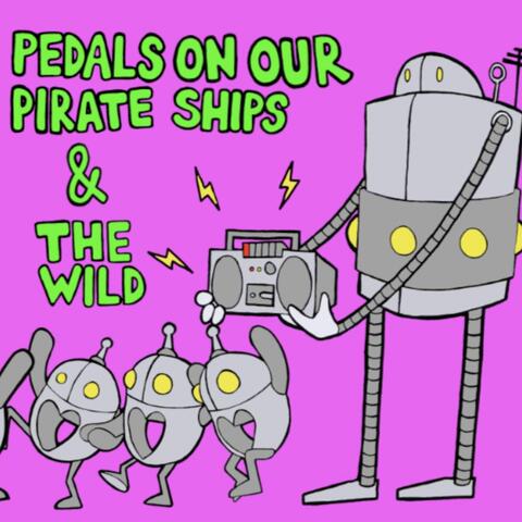 Pedals on Our Pirate Shipd & The Wild