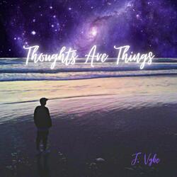 Thoughts Are Things