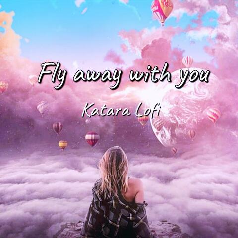Fly away with you