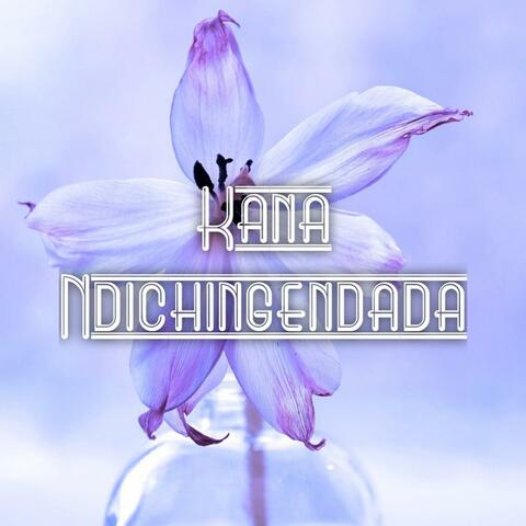 Kana Ndichingendada
