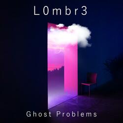 Ghost Problems - L0mbr3