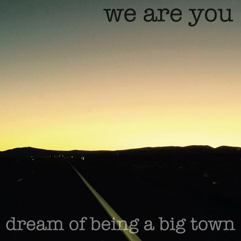 Dream Of Being A Big Town