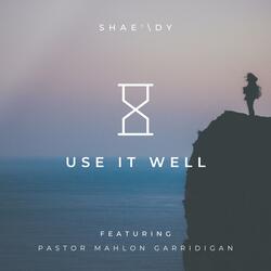 Use It Well (feat. Pastor Mahlon Garridigan)