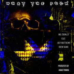 WHAT THE FUCK (feat. JOEY MATTHEWS, DREW DAWG & ANNO DOMINI)