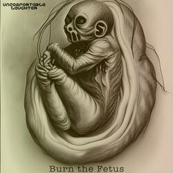 Burn the fetus