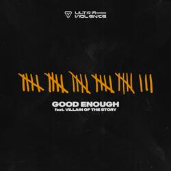 Good Enough (feat. Villain of the Story)