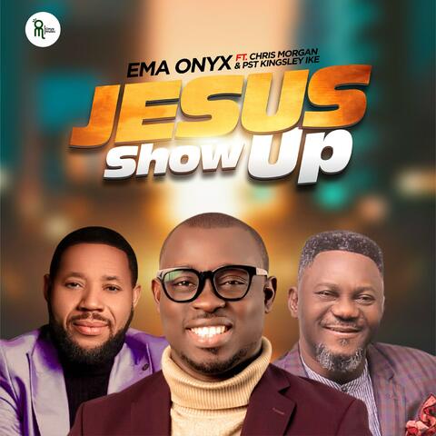 Jesus Show Up (feat. Chris Morgan & Pst Kingsley Ike)