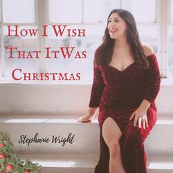 How I Wish That It Was Christmas