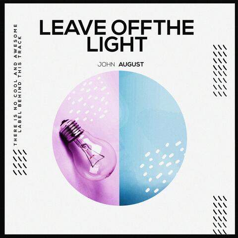 Leave Off The Light