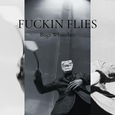 FUCKIN FLIES