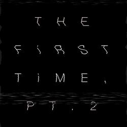 THE FiRST TiME, Pt. 2