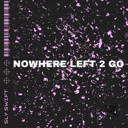 NOWHERE LEFT 2 GO