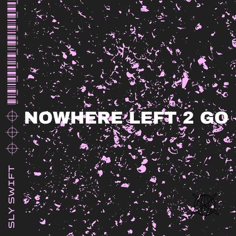 NOWHERE LEFT 2 GO