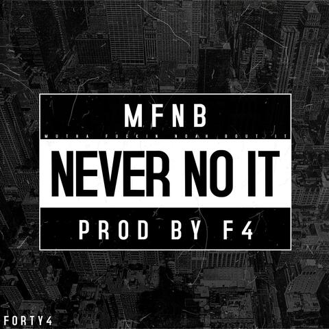 NEVER NO IT