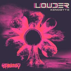 Louder (feat. Xenobyte)