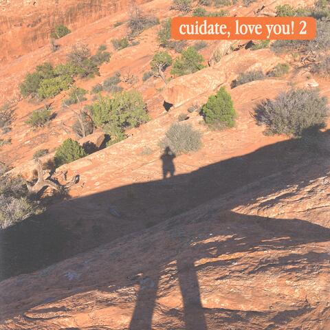 cuidate, love you! 2