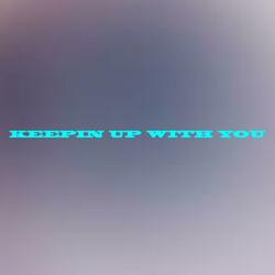 keepin up with you