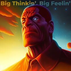 Big Thinkin', Big Feelin'