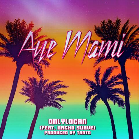 Aye Mami (feat. Nacho Suave) [Single]