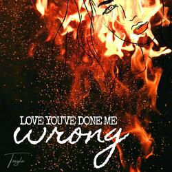 Love You've Done Me Wrong