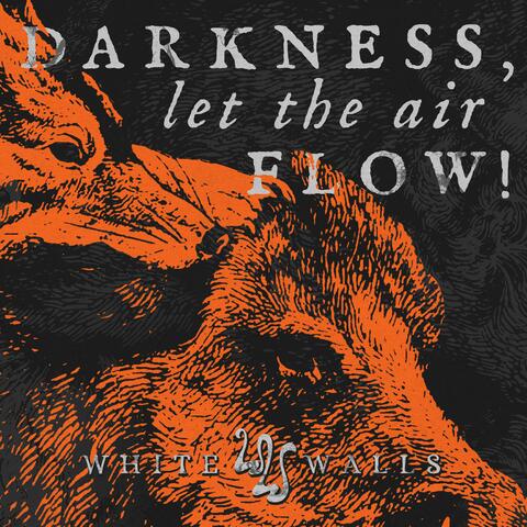 Darkness, Let The Air Flow!