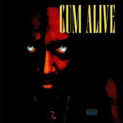 Cum Alive