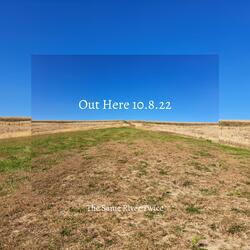 Out Here 10.8.22
