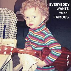 Everybody Wants To Be Famous