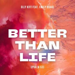 Better Than Life (Psalm 63) (feat. Emily Brake)