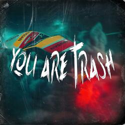 You Are Trash