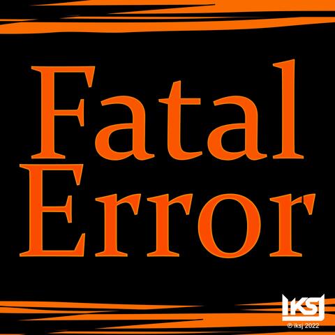 Fatal Error